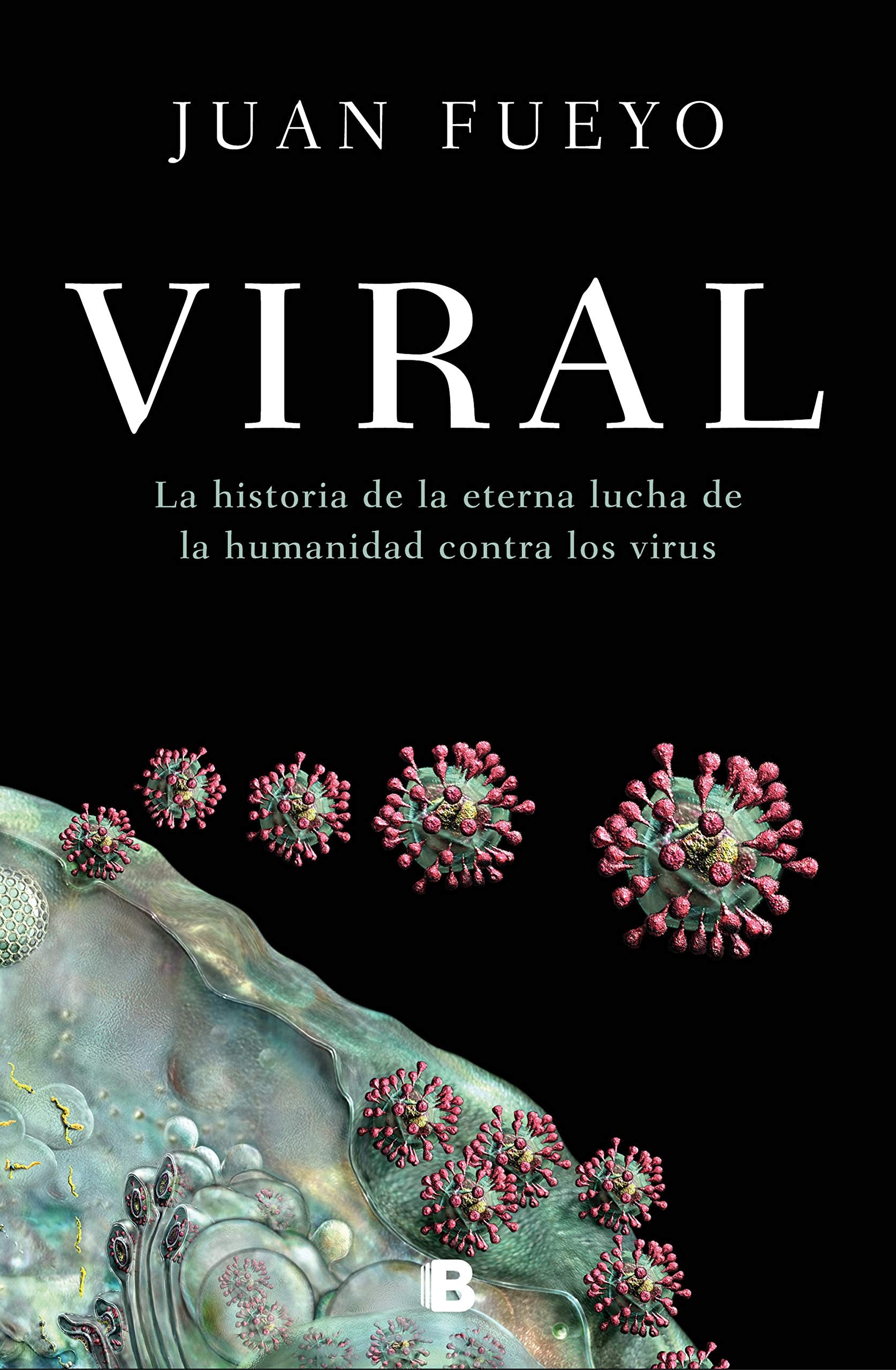 Viral: La Historia de la Eterna Lucha de la Humanidad Contra Los Virus / Viral: The Story of Humanity's Eternal Struggle Against Viruses Medicine