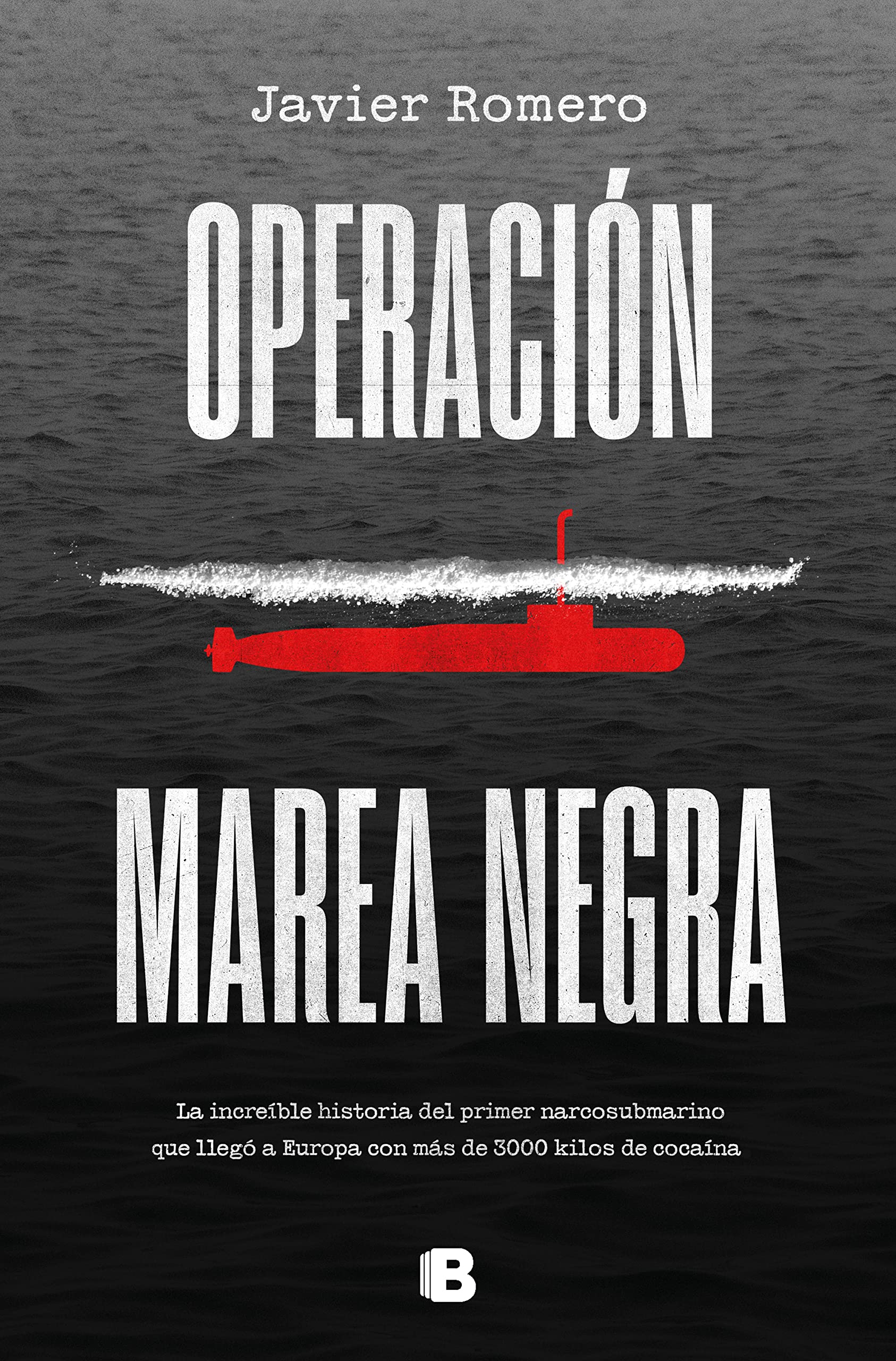 Operación Marea Negra / Operation Black Tide: La Increible Historia Del Primer Narcosubmarino Que Llego a Europa Con Mas De 3.000 Kg De Cocaina book