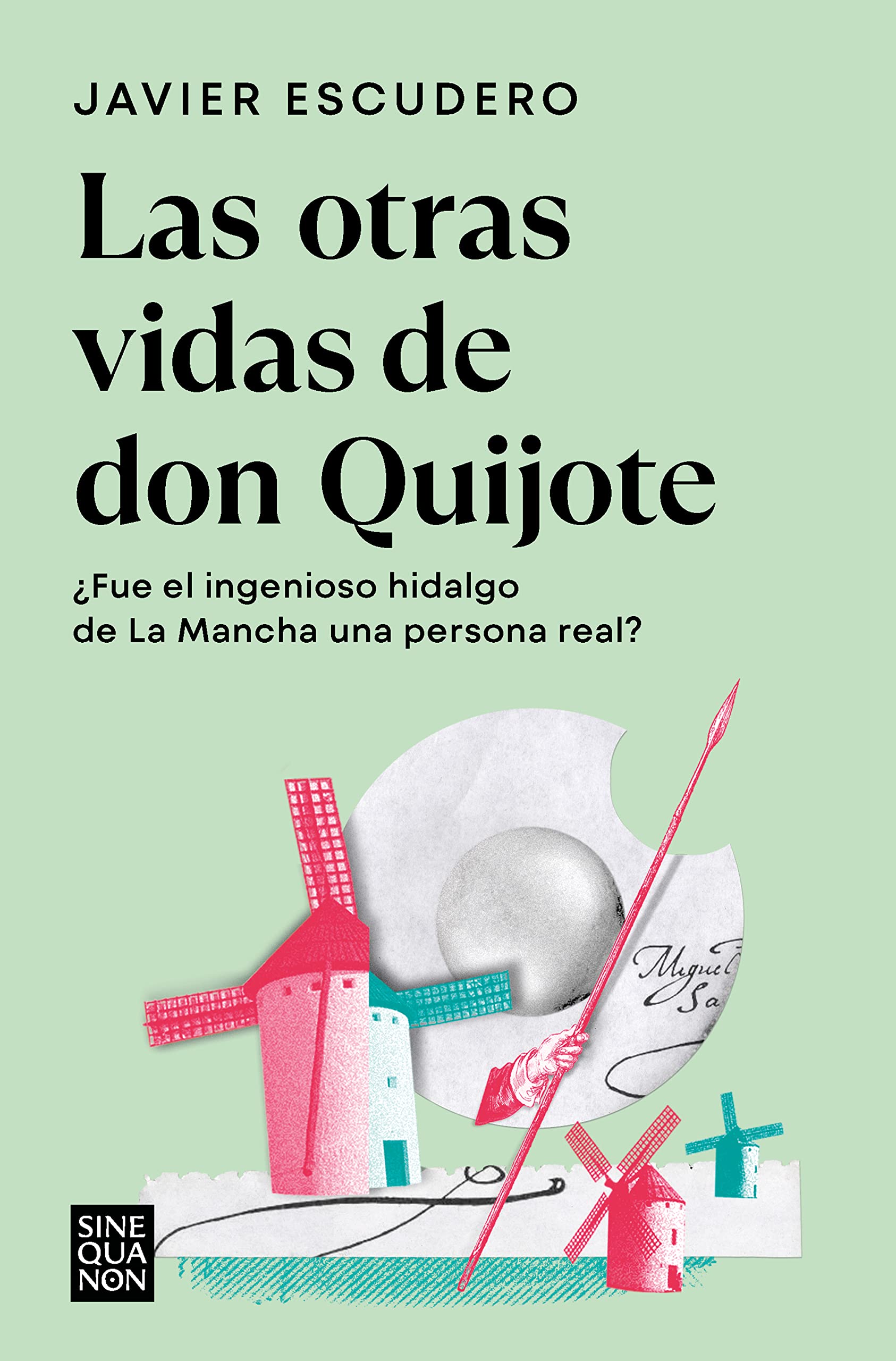 Las otras vidas de don Quijote: ¿Fue el ingenioso hidalgo de La Mancha una persona real? (Sine Qua Non) Contemporary literature Books