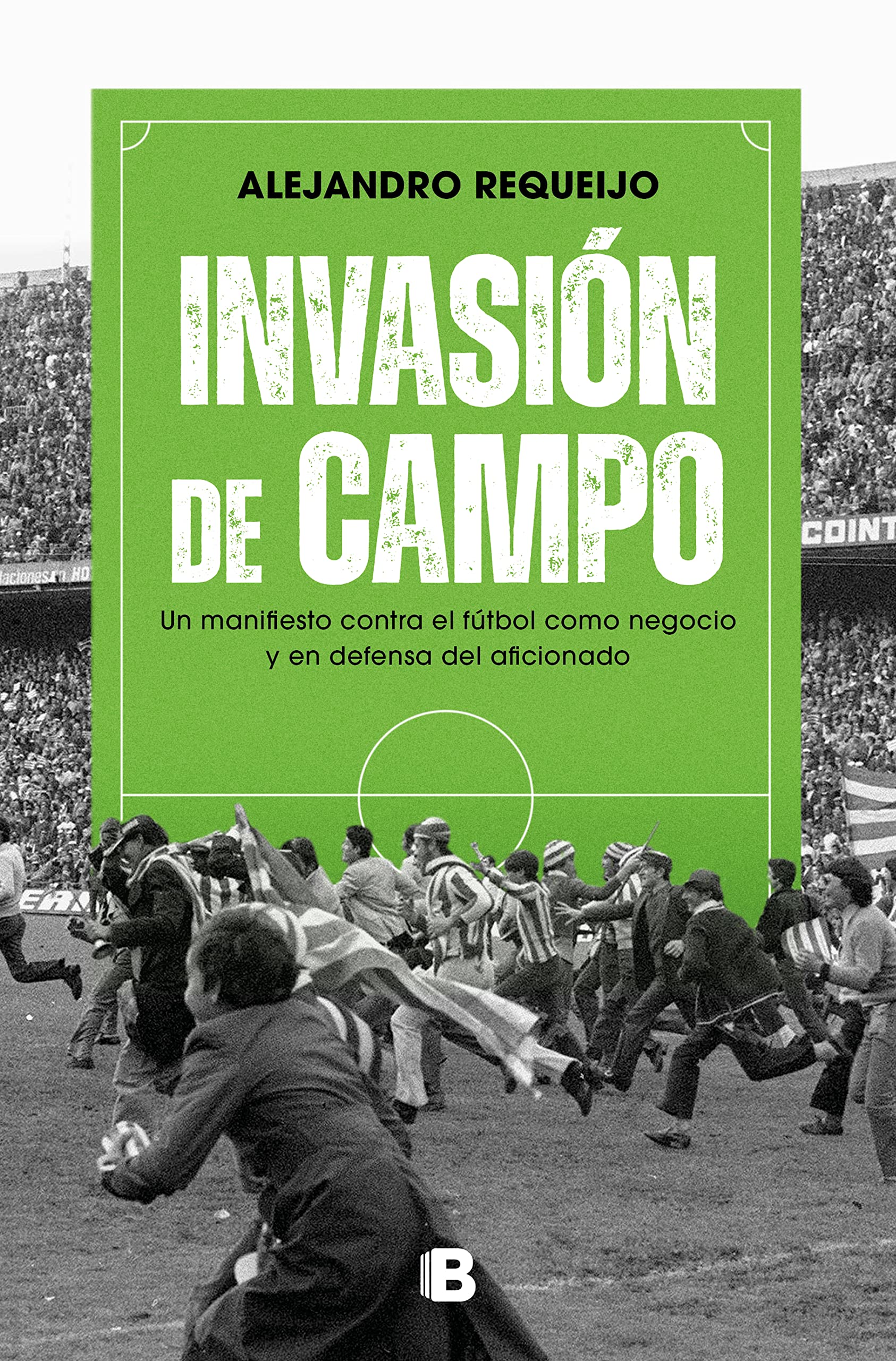 Invasión de campo / Field Invasion: Un Manifiesto Contra El Fútbol Como Negocio Y En Defensa Del Aficionado / a Manifesto Against Soccer As a Business book