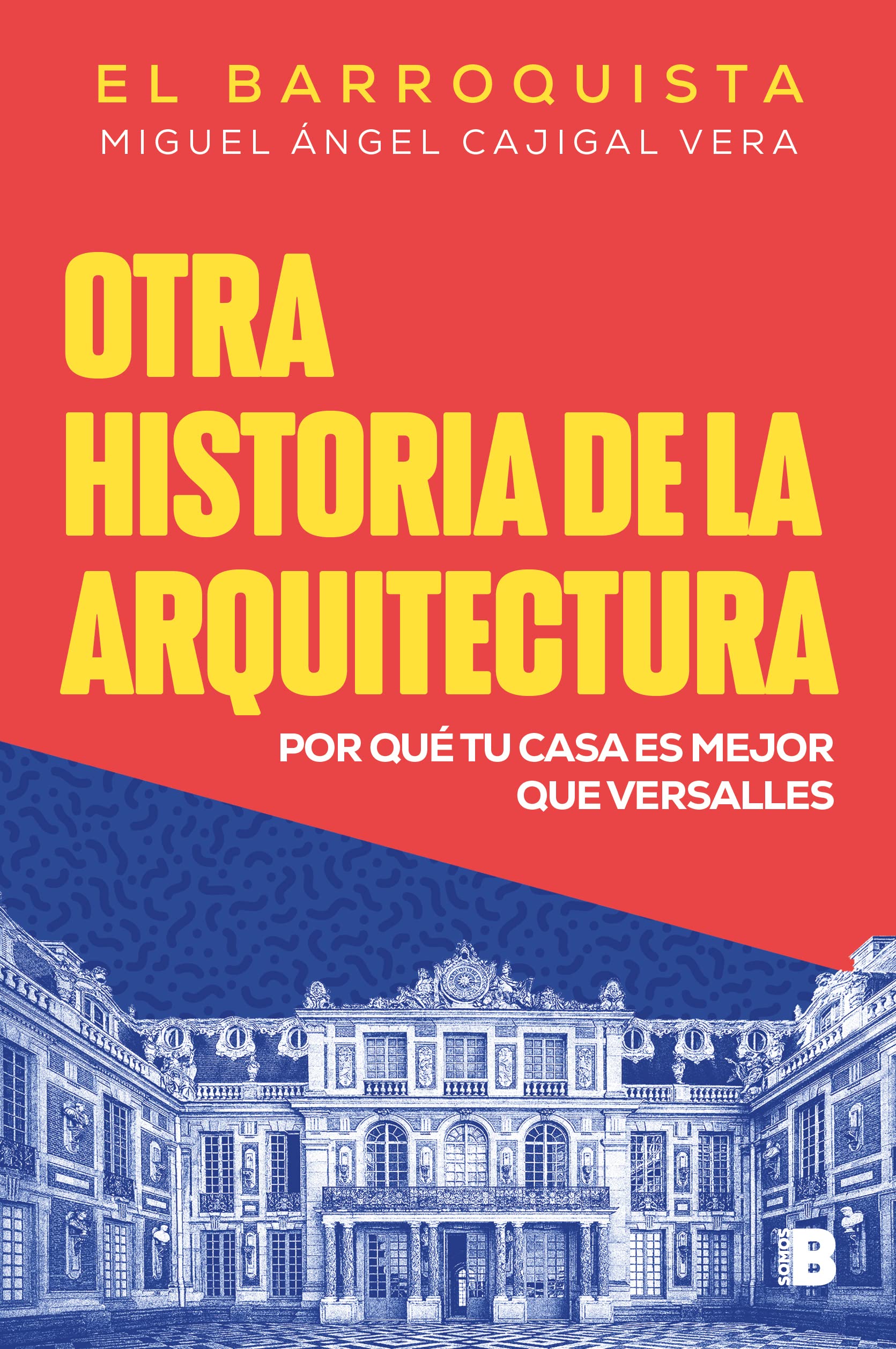 Otra historia de la arquitectura (El Barroquista): Por qué tu casa es mejor que Versalles book