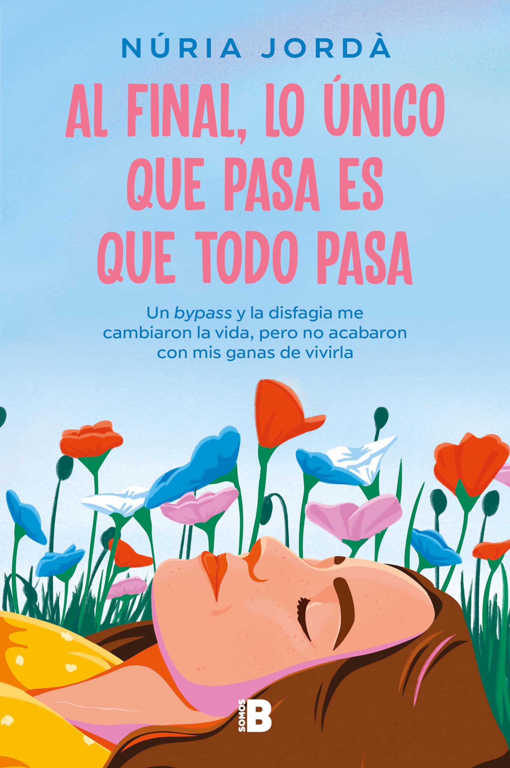 Al final, lo único que pasa es que todo pasa: Un bypass y la disfagia me cambiaron la vida, pero no acabaron con mis ganas de vivirla (Somos B) Memories