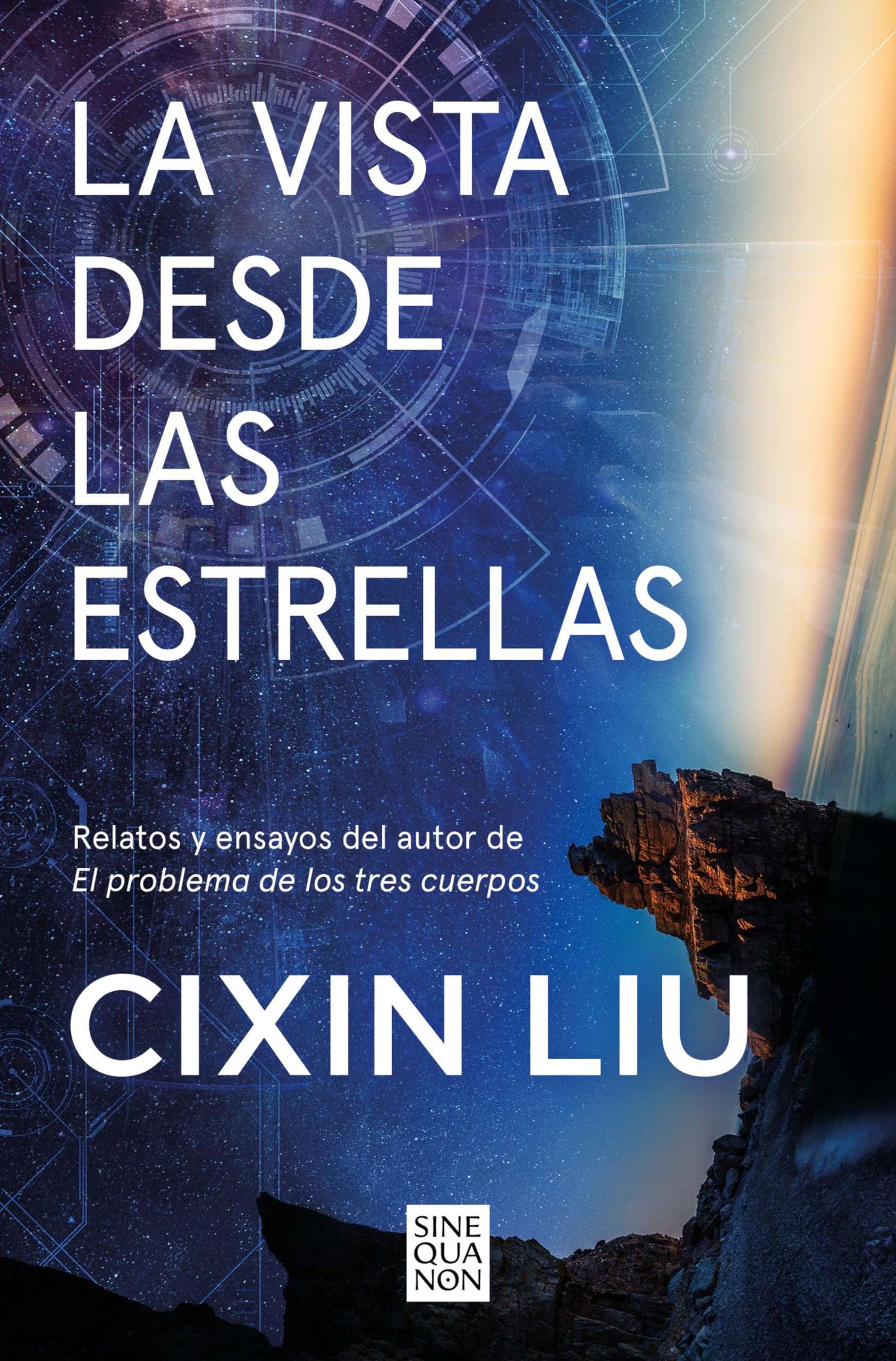 La vista desde las estrellas: Relatos y ensayos del autor de El problema de los tres cuerpos (Sine Qua Non) Essays & Short Stories