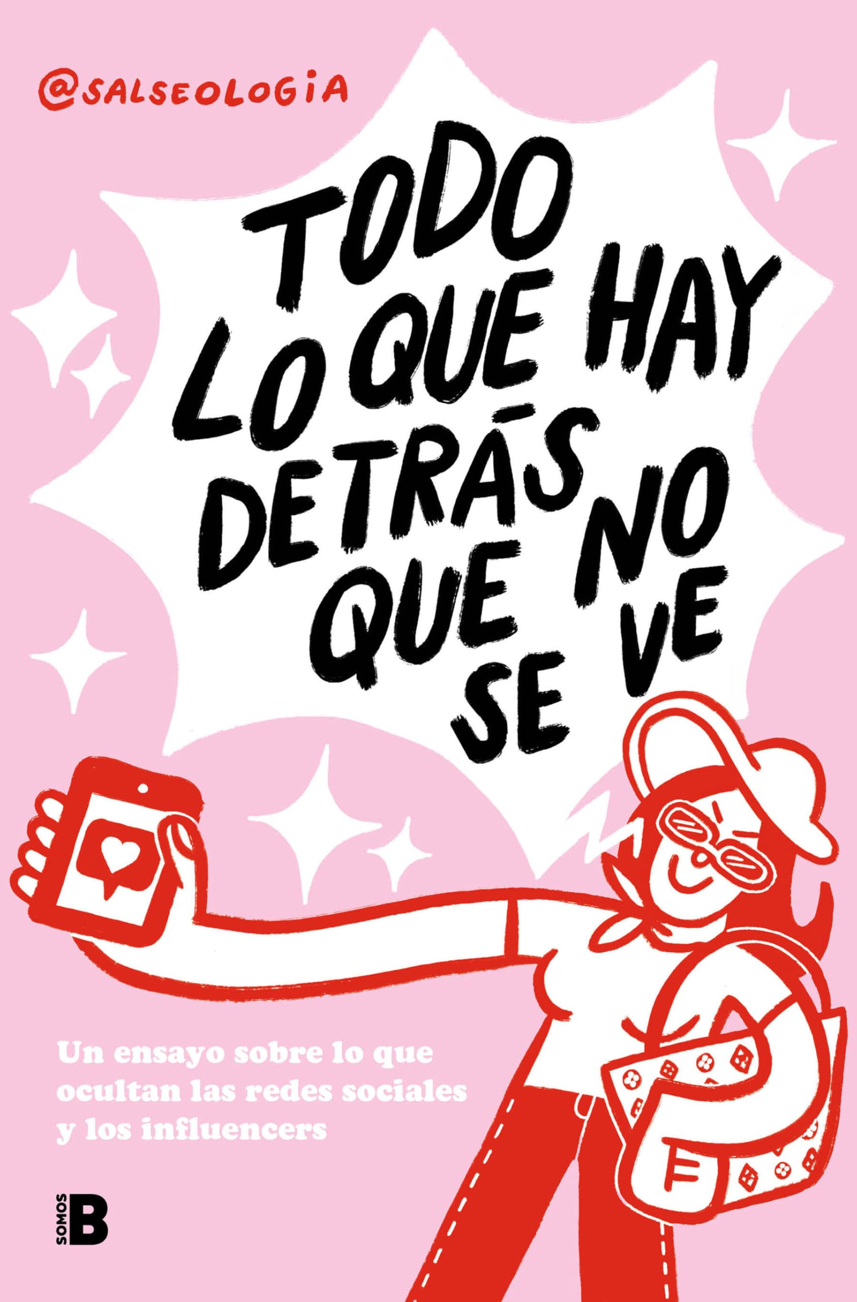 Todo lo que hay detrás que no se ve / Everything That's Behind That You Can't See: Un ensayo sobre lo que ocultan las redes sociales y los influencers book
