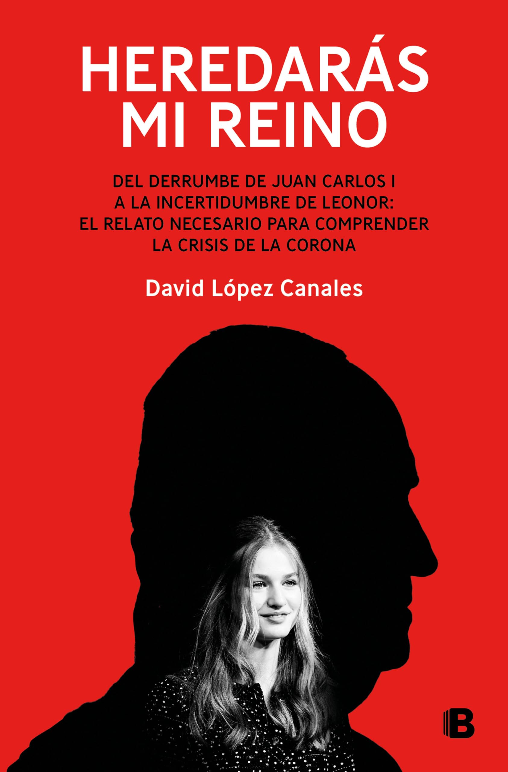 Heredarás Mi Reino: del Derrumbe de Juan Carlos I a la Incertidumbre de Leonor / You Will Inherit My Kingdom. from the Collapse of Juan Carlos I Essays & Short Stories
