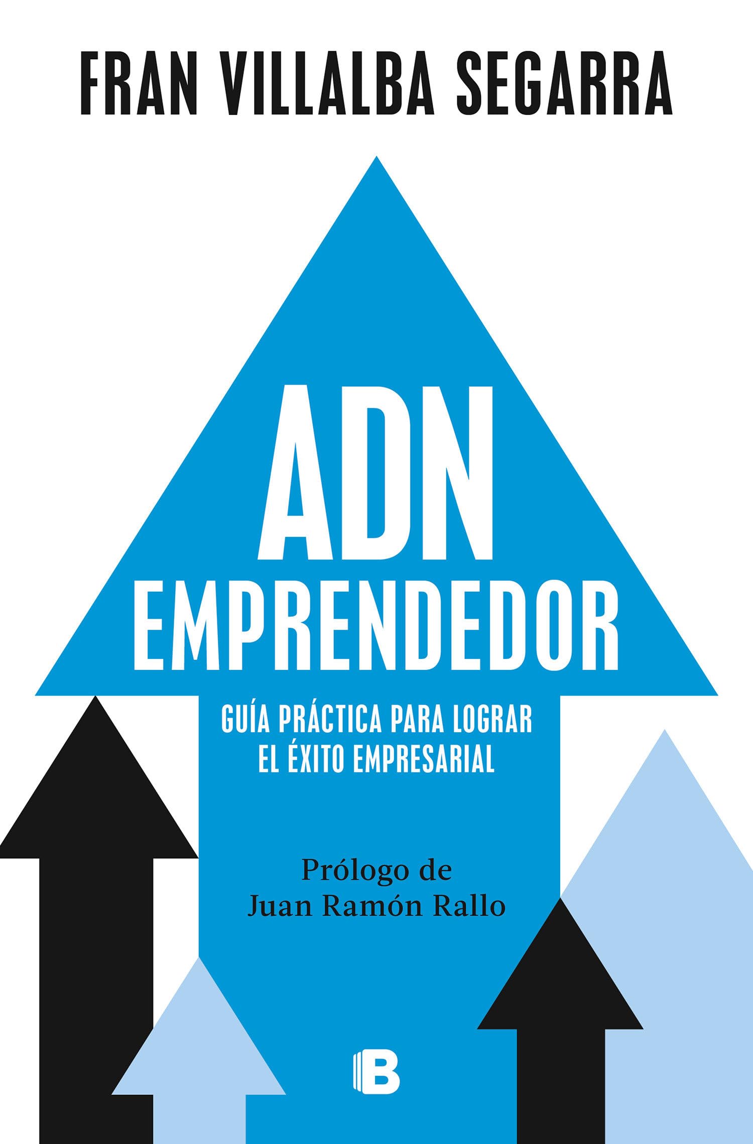 Adn Emprendedor: Guía Práctica Para Lograr El Éxito Empresarial / Entrepreneurial Dna: A Practical Guide to Achieving Success in Business Business, Finance & Career