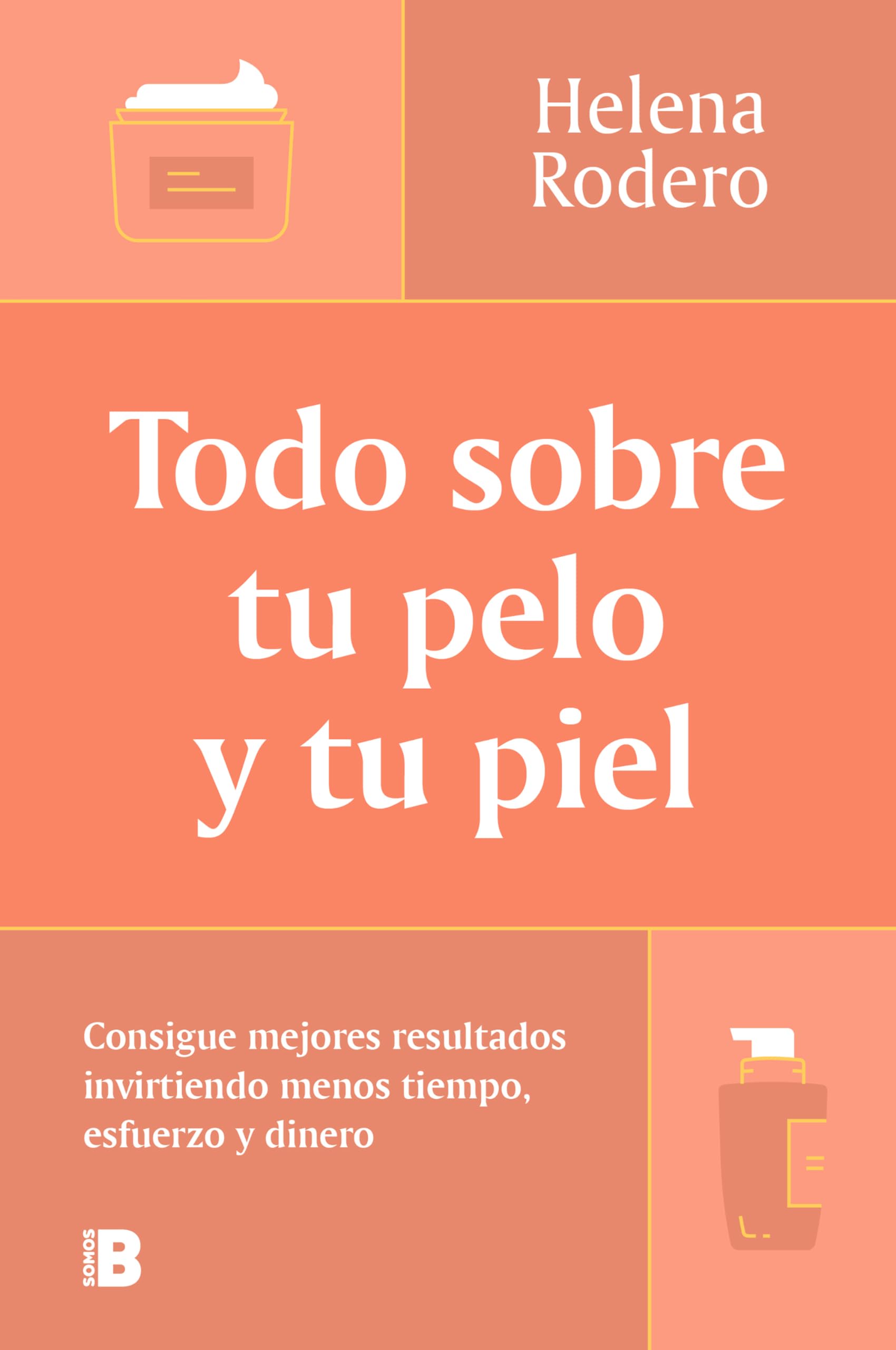 Todo sobre tu pelo y tu piel / Everything You Need to Know about Your Hair and Your Skin: Consigue mejores resultados invirtiendo menos tiempo, esfuerzo y dinero book