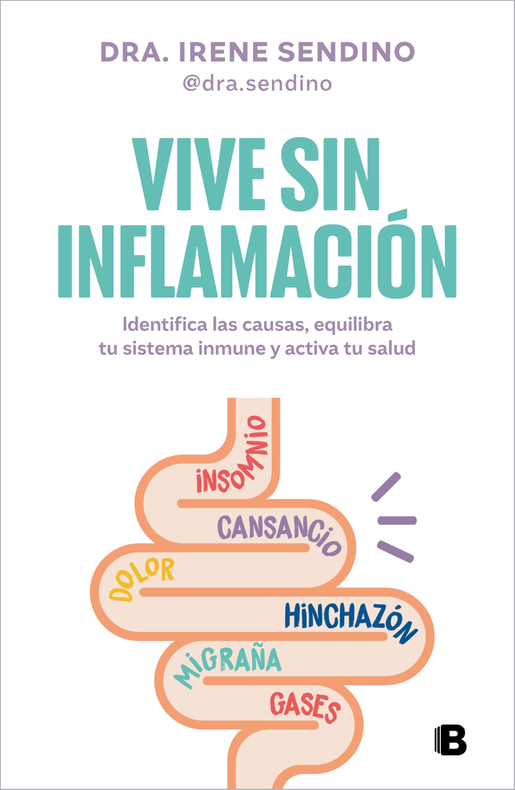 Vive sin inflamación: Identifica las causas, equilibra tu sistema inmune y activa tu salud (Somos B) Medicine