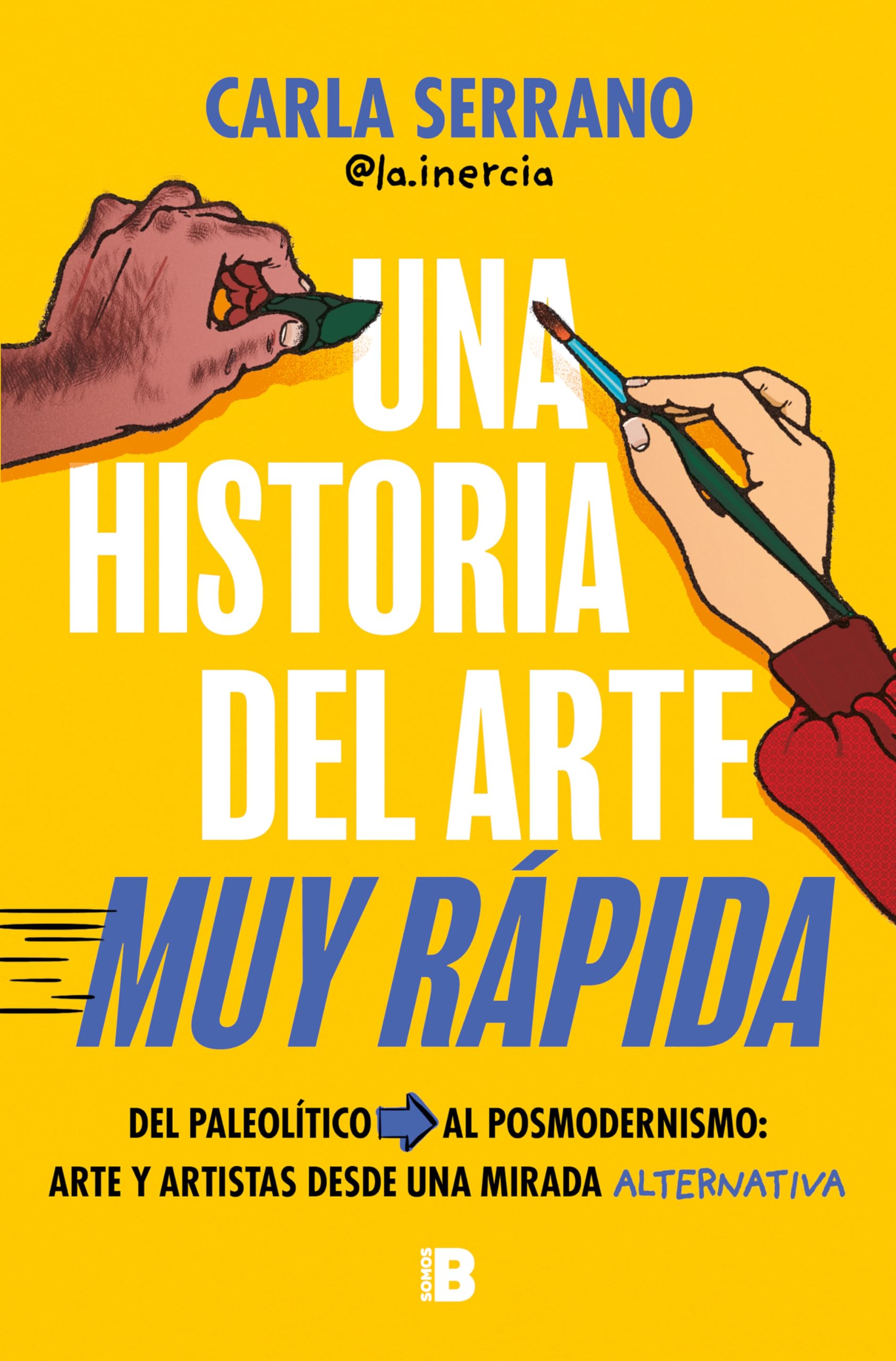 Una historia del arte MUY RÁPIDA: Del Paleolítico al posmodernismo: arte y artistas desde una mirada alternativa (Somos B) Film, Art & Culture