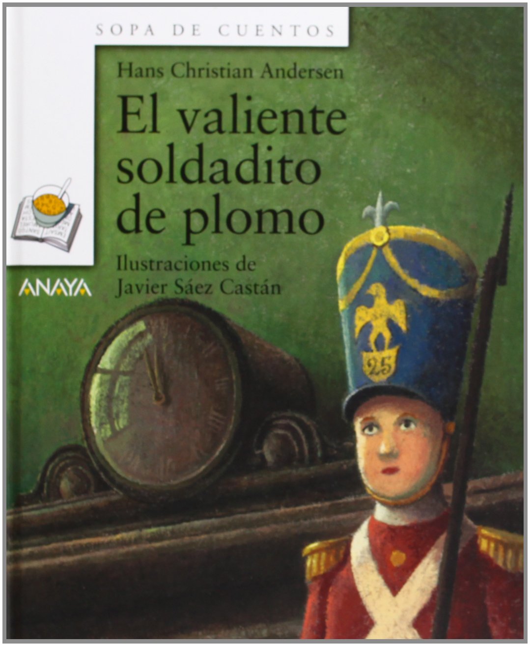 El valiente soldadito de plomo (Primeros Lectores - Sopa De Cuentos) Classics