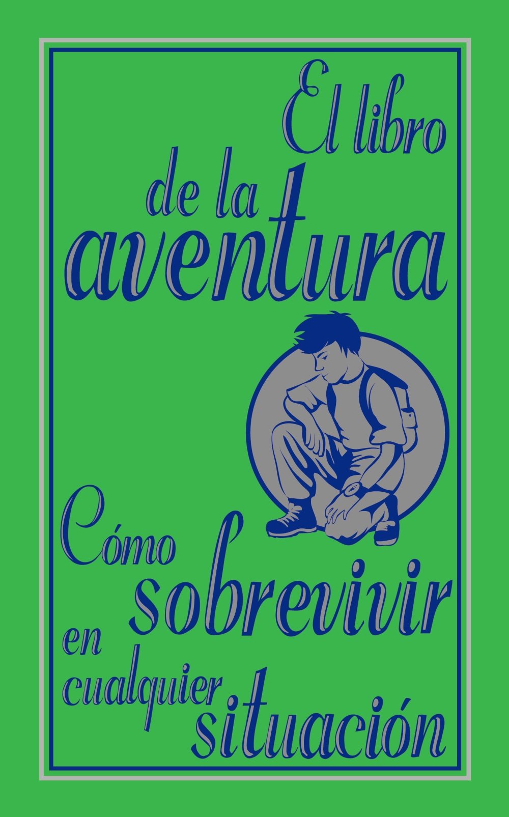 El libro de la aventura. Cómo sobrevivir en cualquier situación Social Sciences