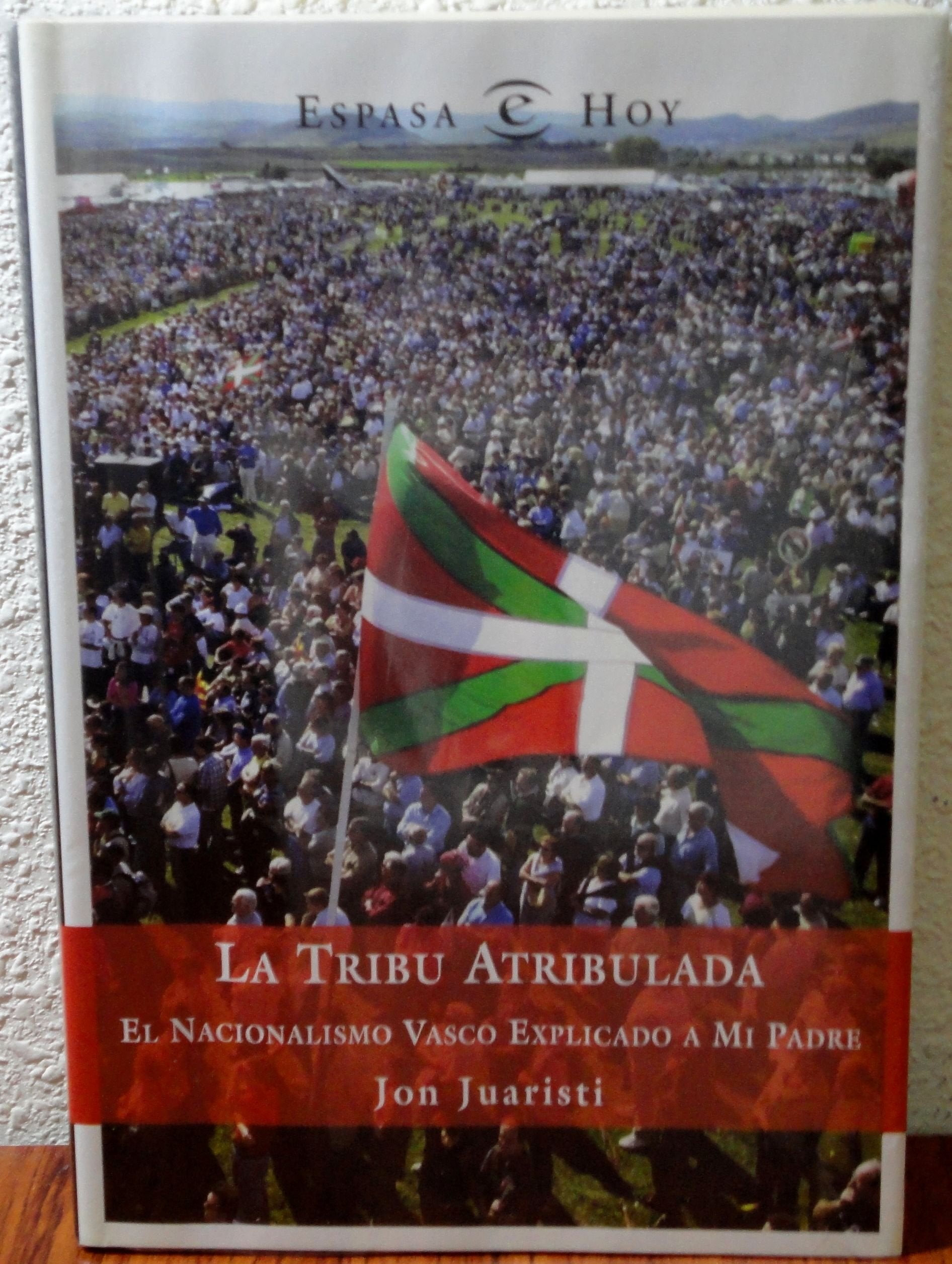 LA Tribu Atribulada. El Nacionalismo Vasco Explicado a Mi Padre Politics & History