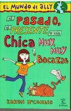 El pasado, el presente y una chicamuy, muy bocazas (el mundo de ally, 1)(+10 años) book