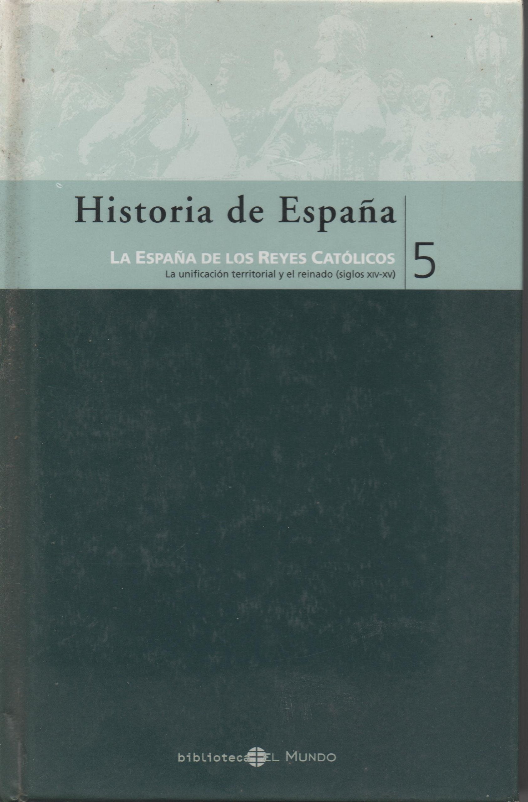 HISTORIA DE ESPAÑA 5: LA ESPAÑA DE LOS REYES CATOLICOS: La unificación territorial y el reinado (siglos XIV-XV) Books