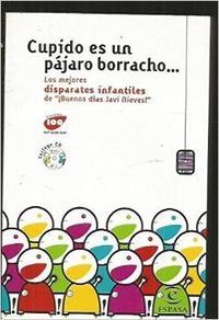 Cupido es un pájaro borracho. los mejores disparates infantiles de buenos días book