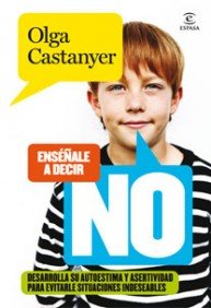 Enséñale a decir NO: Desarrolla su autoestima y asertividad para evitarle situaciones indeseables book