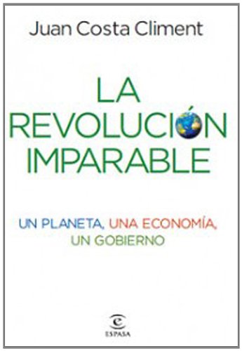 La revolución imparable : un planeta, una economía, un gobierno book