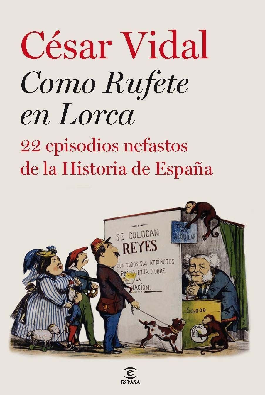 Como Rufete en Lorca: 22 episodios nefastos de la historia de España (ESPASA FORUM) Books