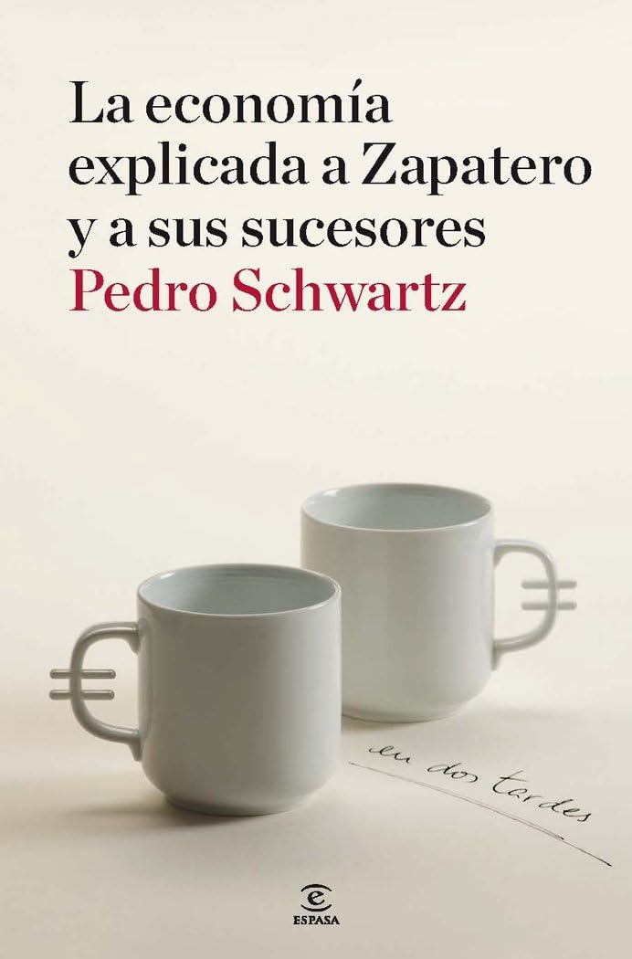 La Economia Explicada a Zapatero y a Sus Sucesores: En DOS Tardes book