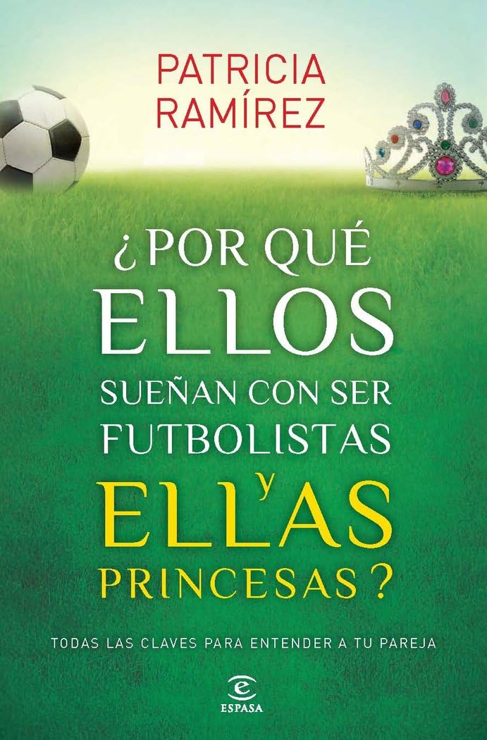 ¿Por qué ellos sueñan con ser futbolistas y ellas princesas? (Espasa Hoy) Books