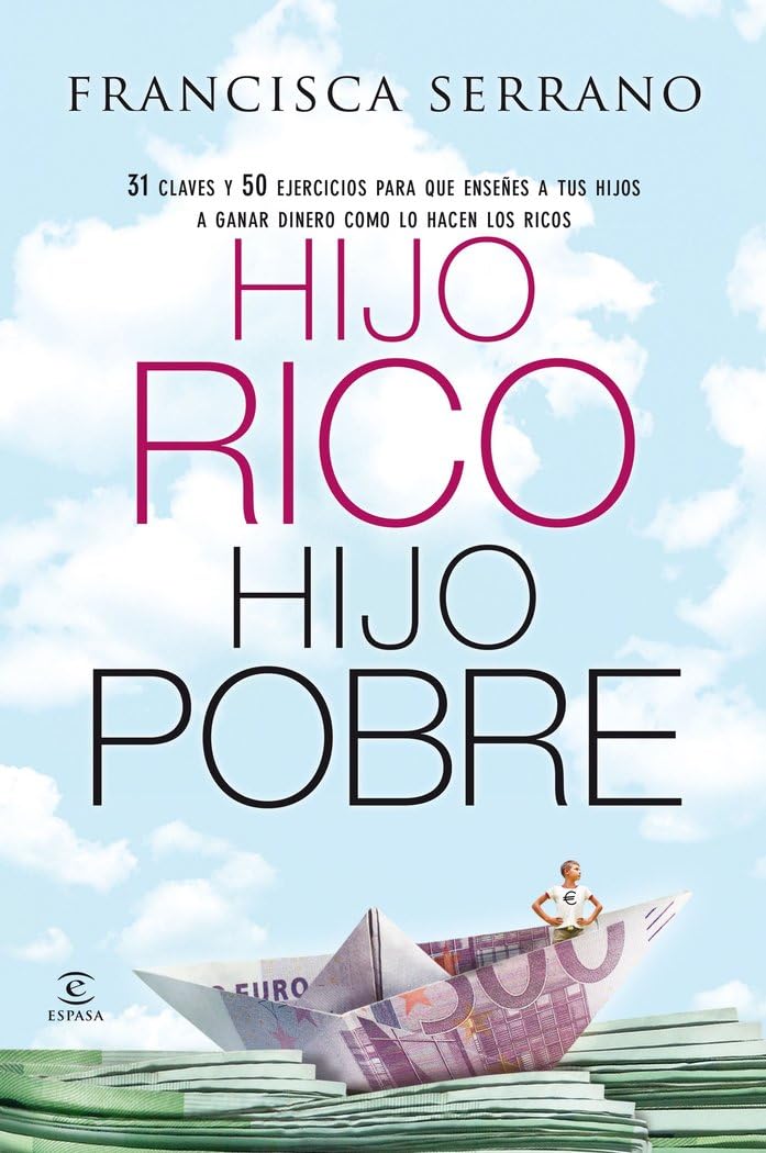 Hijo rico, hijo pobre : 31 claves y 50 ejercicios para que enseñes a tus hijos a ganar dinero como lo hacen los ricos Business, Finance & Career