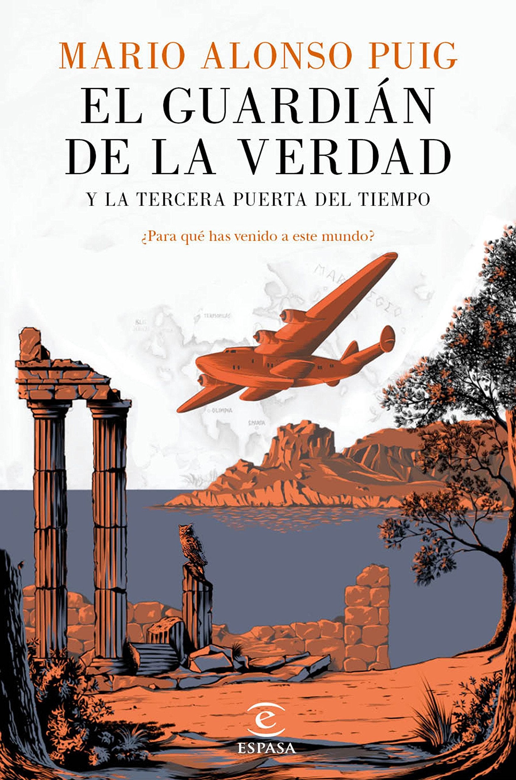 El guardián de la verdad y la tercera puerta del tiempo : ¿para qué has venido a este mundo? (ESPASA NARRATIVA) Contemporary literature