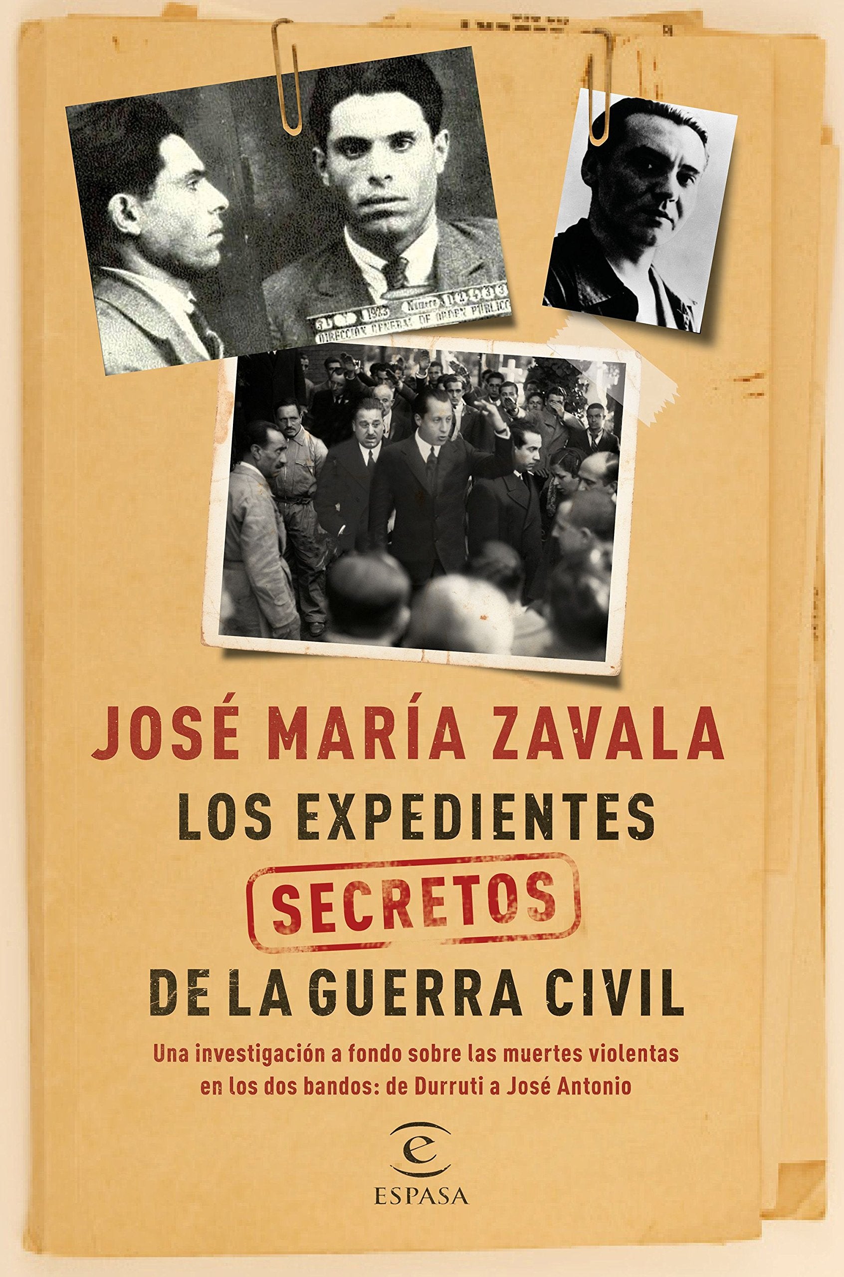 Los expedientes secretos de la Guerra Civil: Una investigación a fondo sobre las muertes violentas en los dos bandos de Durruti a José Antonio book