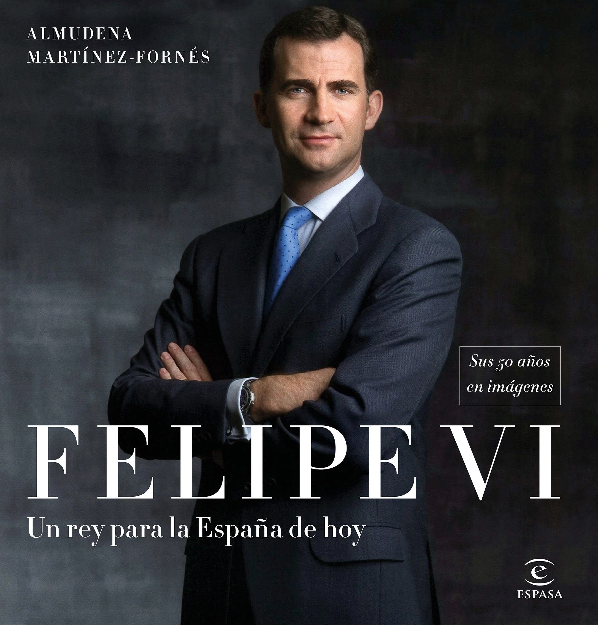 Felipe VI: un rey para la España de hoy: Sus 50 años en imágenes book