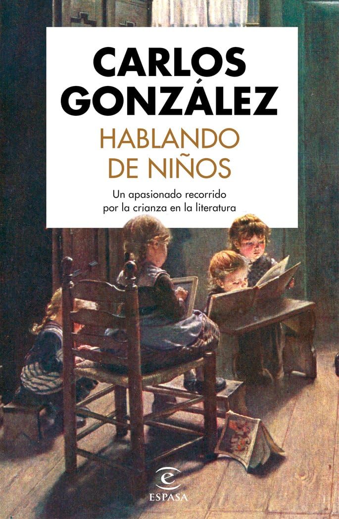 Hablando de niños: Un apasionado recorrido por la crianza en la literatura (Espasa Divulgación Científica) Parents & Children