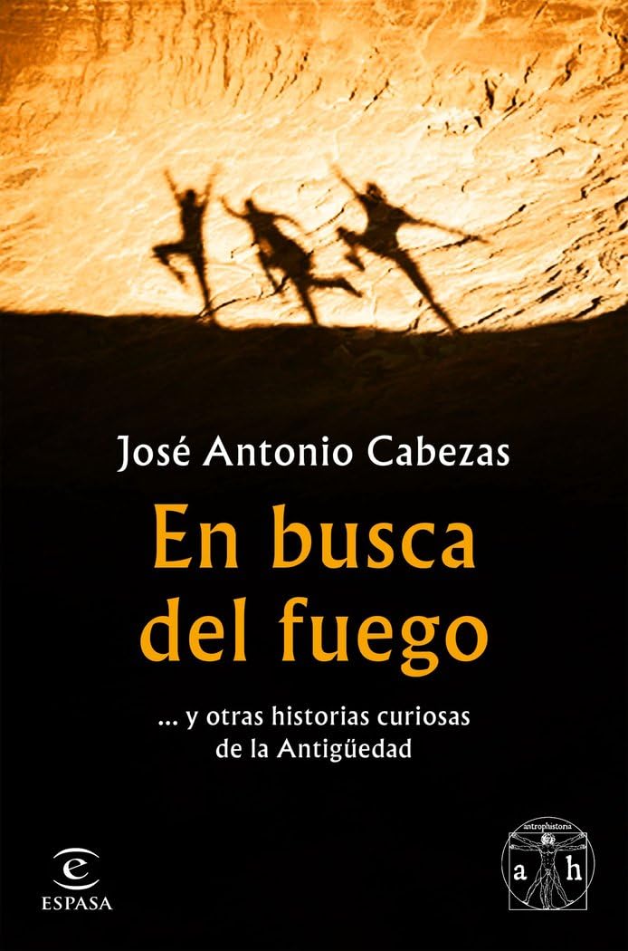 En busca del fuego : -- y otras historias curiosas de la Antigüedad Politics & History