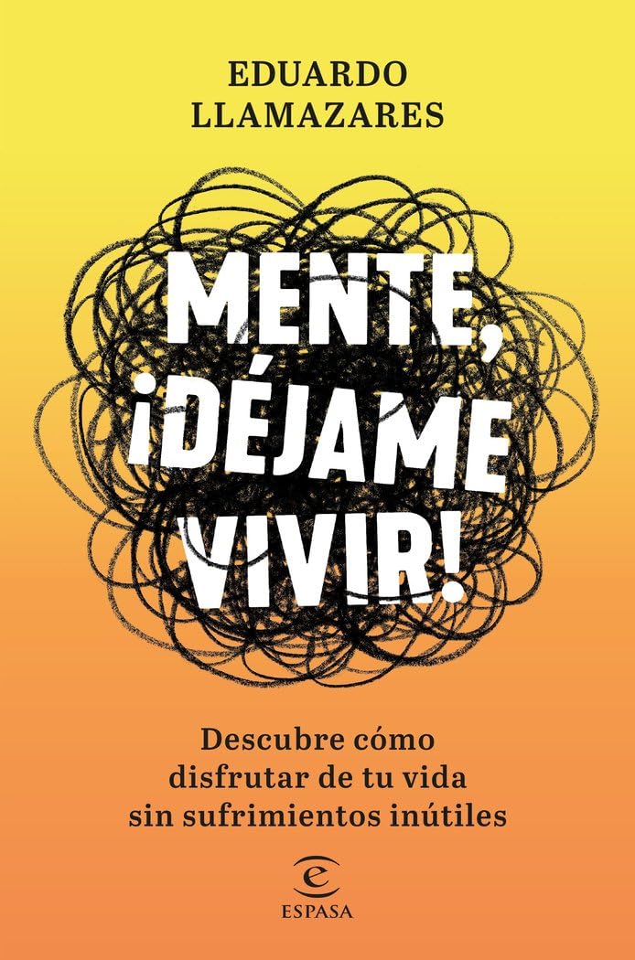Mente, déjame vivir: Descubre cómo disfrutar de tu vida sin sufrimientos inútiles book