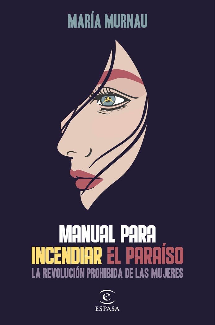 Manual para incendiar el paraíso: La revolución prohibida de las mujeres (ESPASA NARRATIVA) book
