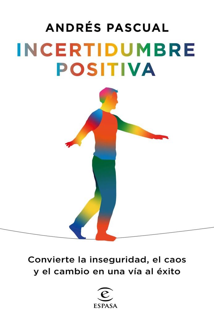 Incertidumbre positiva: Convierte la inseguridad, el caos y el cambio en una vía al éxito (Fuera de colección) Business, Finance & Career