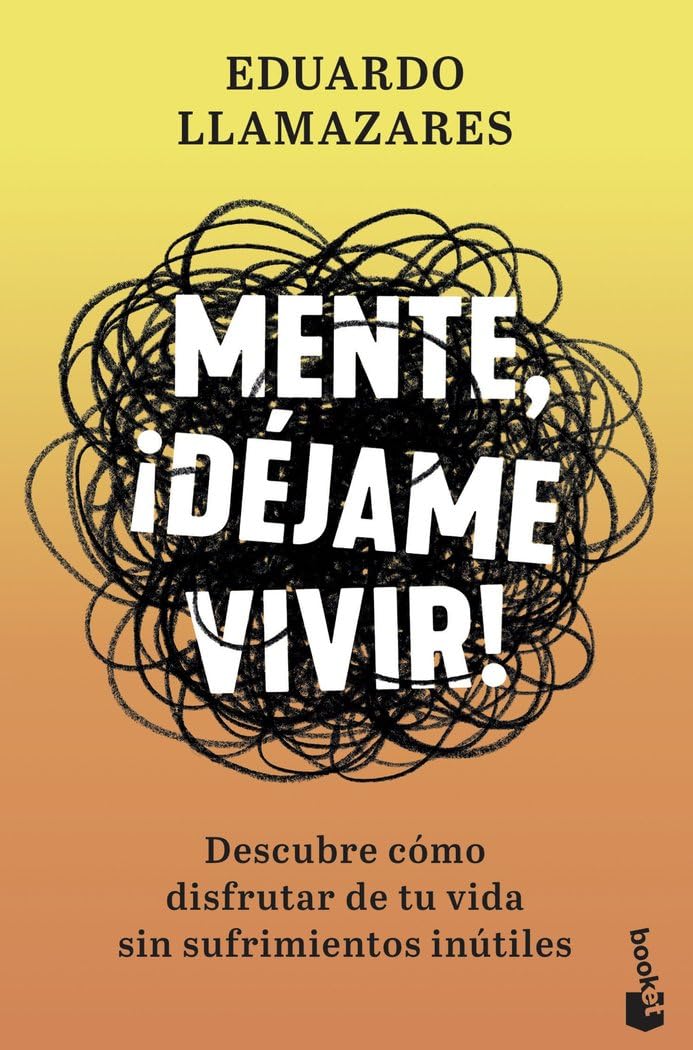 Mente, ¡déjame vivir!: Descubre cómo disfrutar de tu vida sin sufrimientos inútiles (Vivir Mejor) Medicine