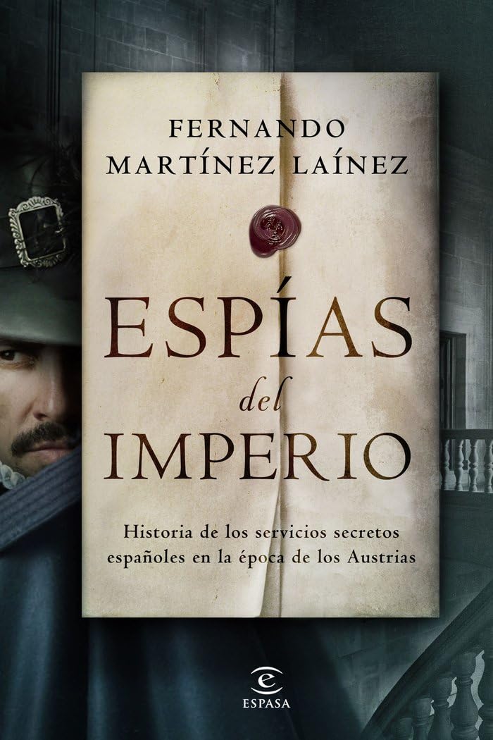 Espías del imperio : historia de los servicios secretos españoles en la época de los Austrias Politics & History