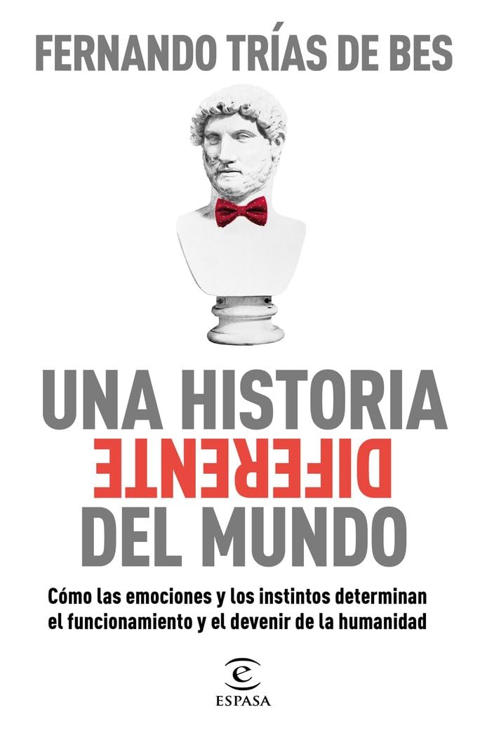 Una historia diferente del mundo: Cómo las emociones y los instintos determinan el funcionamiento y el devenir de la humanidad (Espasa Economía y Finanzas) Politics & History