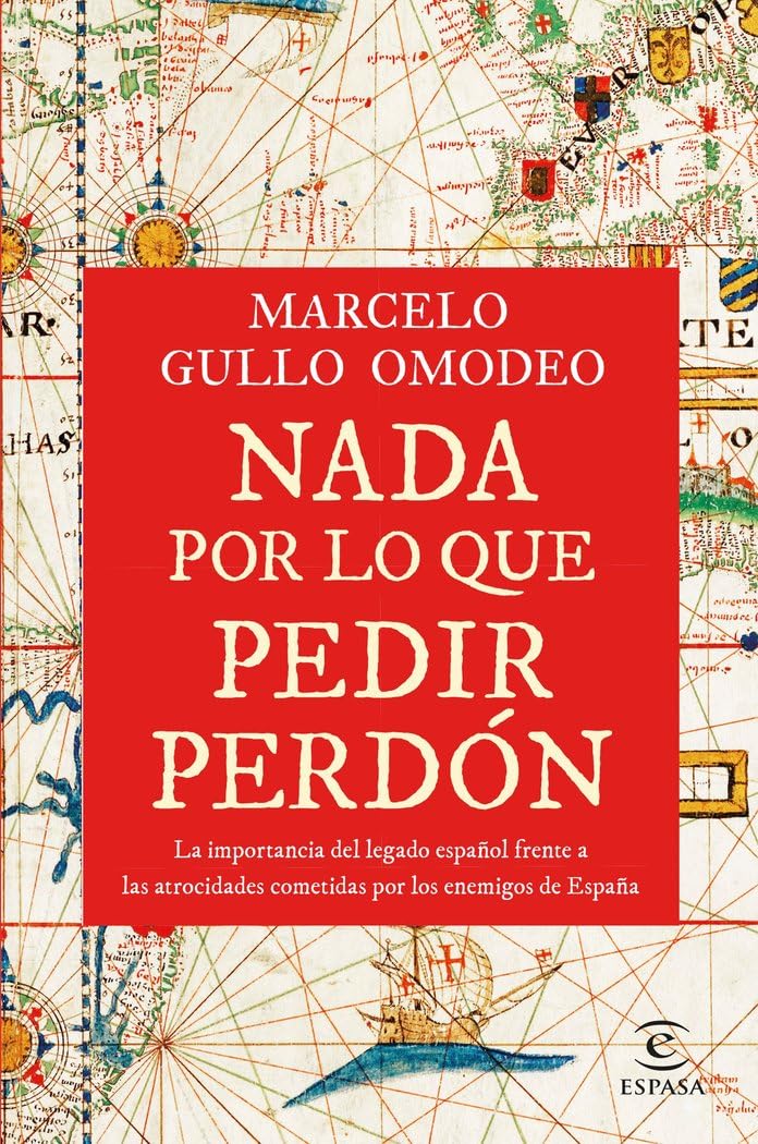 Nada por lo que pedir perdón: La importancia del legado español frente a las atrocidades cometidas por los enemigos de España (NO FICCIÓN) Books