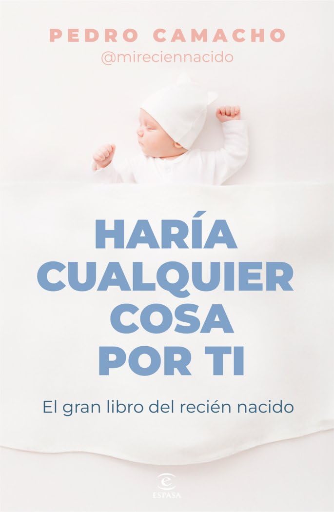 Haría cualquier cosa por ti: El gran libro del recién nacido (Espasa Bienestar y Salud) Parents & Children