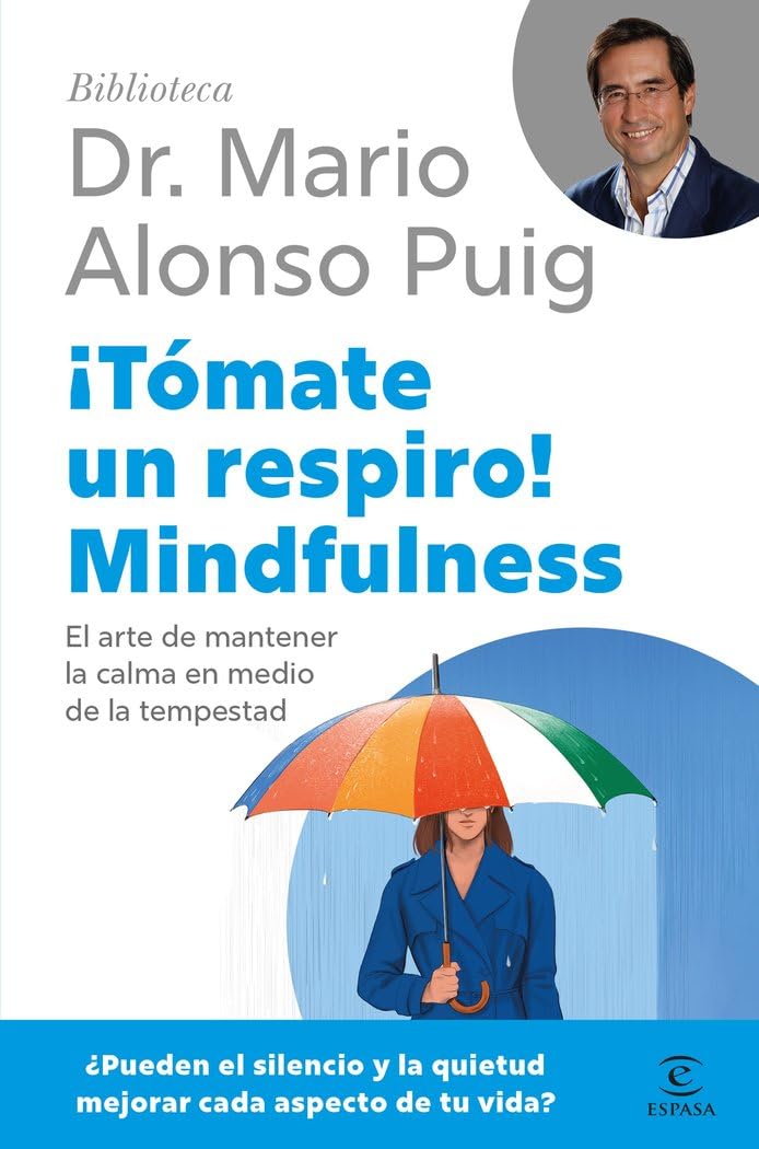 ¡Tómate un respiro! Mindfulness: El arte de mantener la calma en medio de la tempestad (Biblioteca Dr. Mario Alonso Puig) Medicine