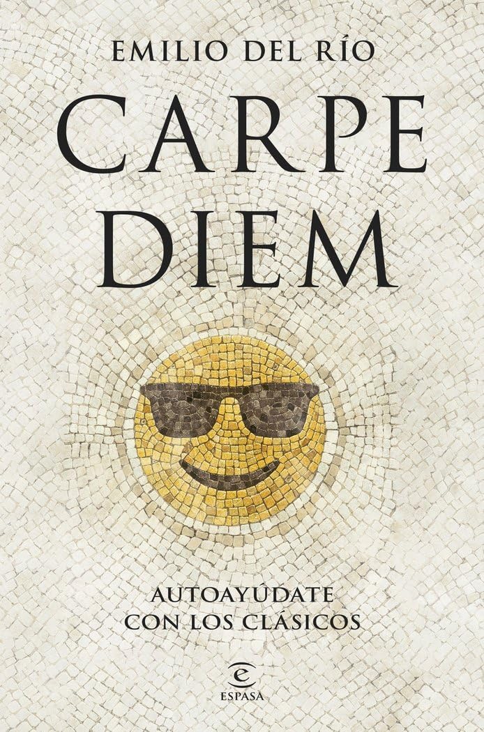 Carpe diem: Autoayúdate con los clásicos (Espasa Autoayuda) Philosophy