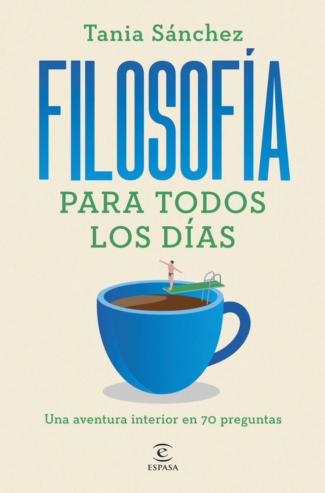 Filosofía para todos los días: Una aventura interior en 70 preguntas (NO FICCIÓN) Philosophy
