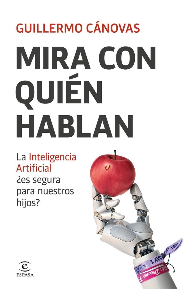 Mira con quién hablan: La Inteligencia Artificial ¿es segura para nuestros hijos? (Espasa Parenting) Books