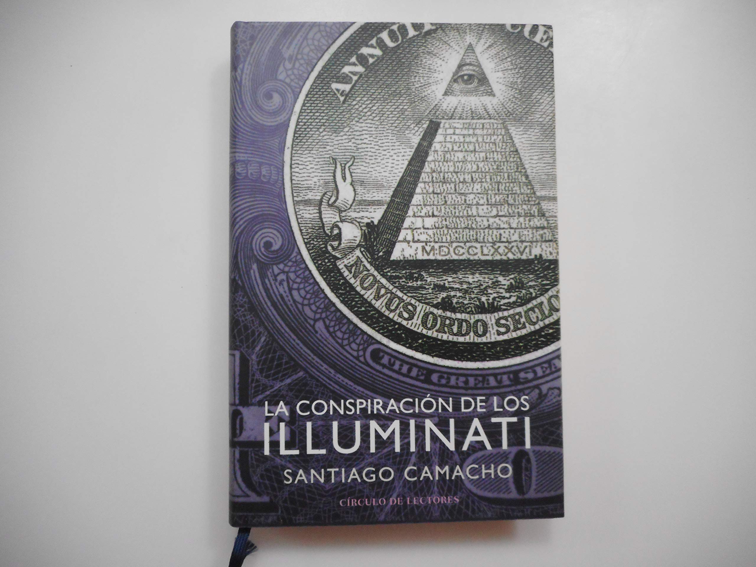 La conspiración de los Illuminati : todo sobre la sociedad secreta más poderosa del mundo y su fuerza en España Books