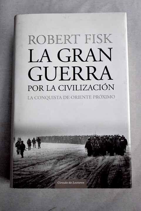 La gran guerra por la civilización: la conquista de Oriente Próximo book