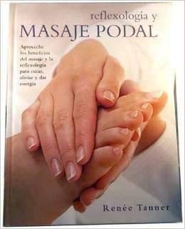 REFLEXOLOGIA Y MASAJE PODAL Aproveche los beneficios del masaje y la reflexologia para curar, aliviar y dar energia. book