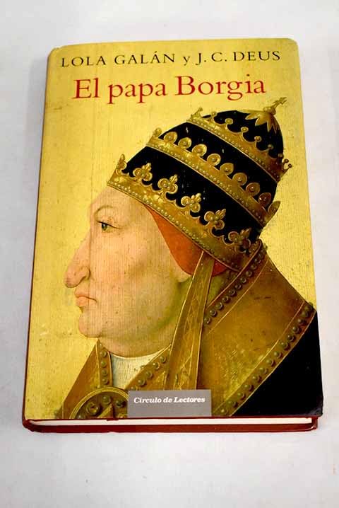 El Papa Borgia: un inédito Alejandro VI liberado al fin de la leyenda negra Books