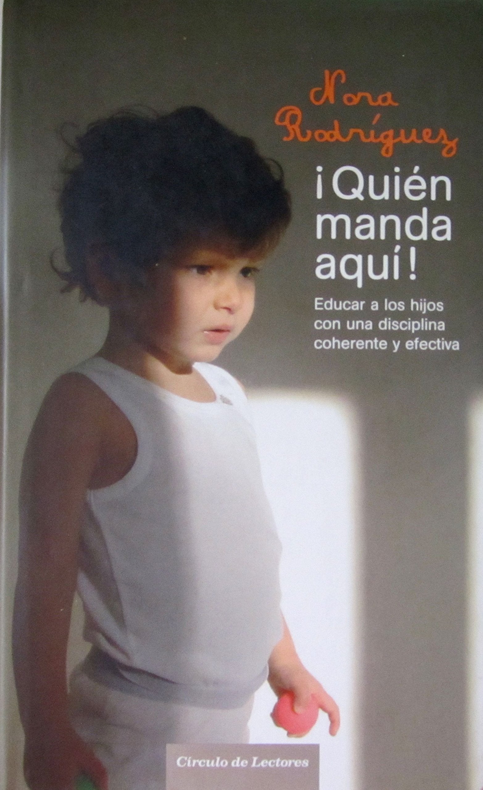 ¡Quién manda aquí!: educar a los hijos con una disciplina coherente y efectiva book