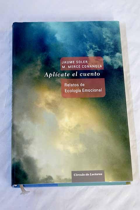 Aplícate el cuento: relatos, cuentos y anécdotas de ecología emocional para una vida inteligente y equilibrada Books
