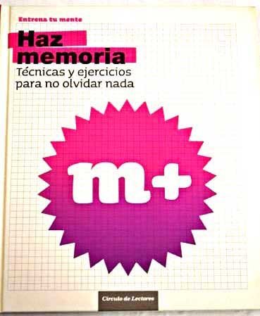 Haz memoria: entrena tu mente : técnicas y ejercicios para no olvidar nada book