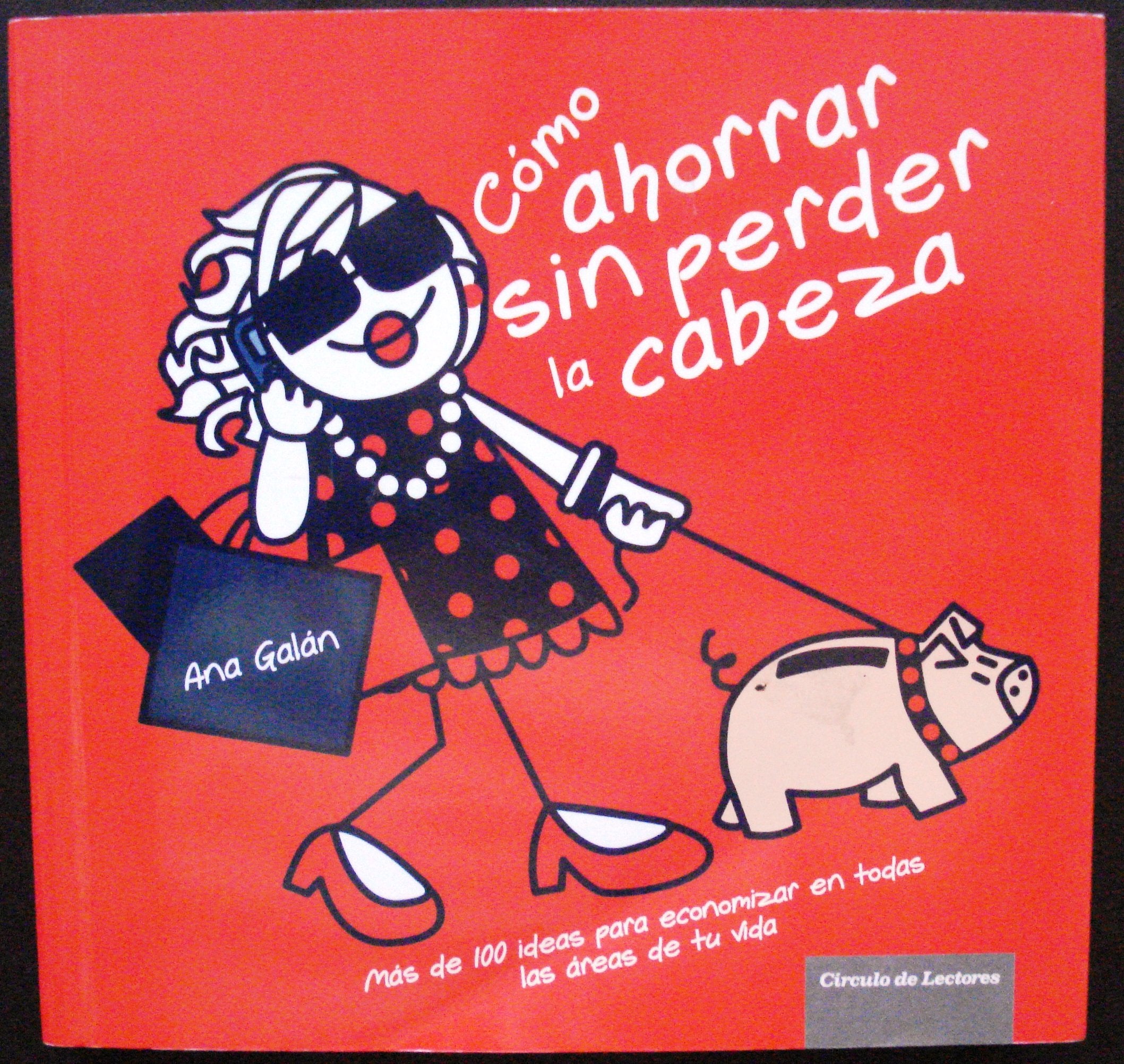 Cómo ahorrar sin perder la cabeza: más de 100 ideas para economizar en todas las áreas de tu vida Books